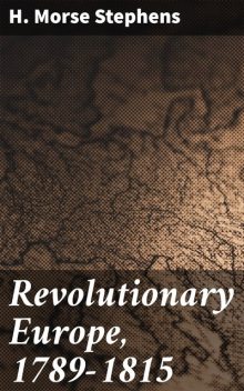 Revolutionary Europe, 1789–1815, H. Morse Stephens