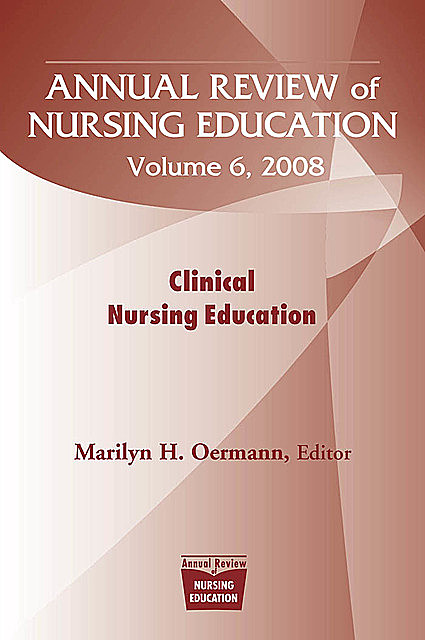Annual Review of Nursing Education, Volume 6, 2008, Marilyn H. Oermann