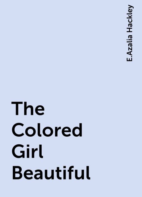 The Colored Girl Beautiful, E.Azalia Hackley