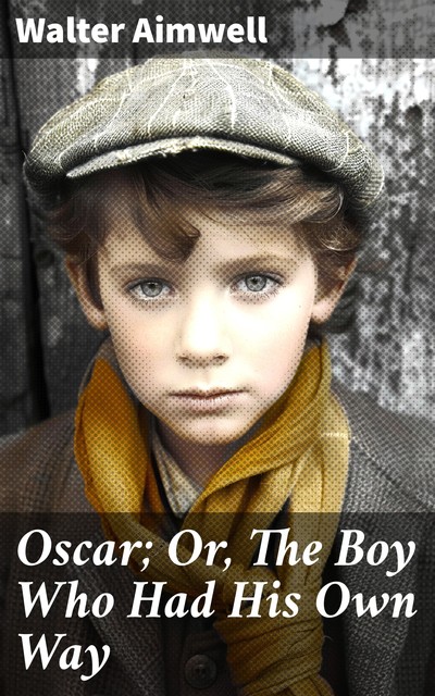 Oscar; Or, The Boy Who Had His Own Way, Walter Aimwell