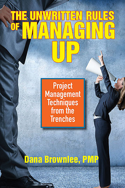 The Unwritten Rules of Managing Up, Dana Brownlee