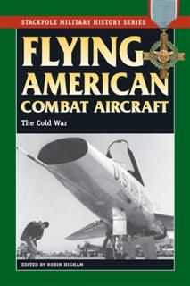Flying American Combat Aircraft, Robin Higham