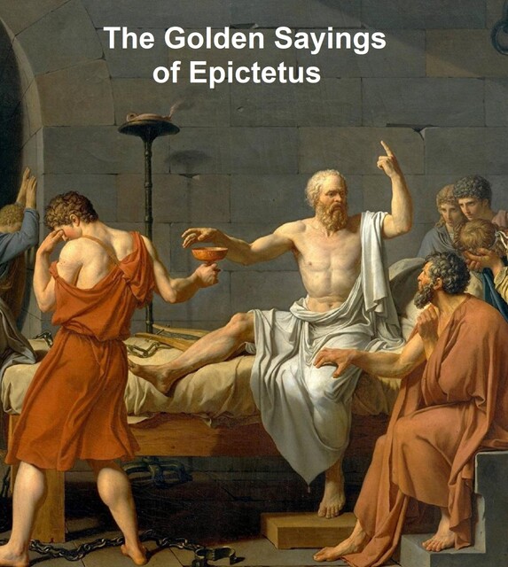 The Golden Sayings of Epictetus, with the Hymn of Cleanthes, Epictetus