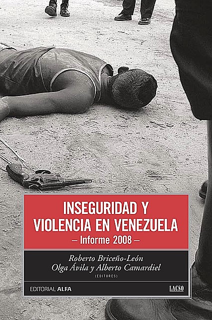 Inseguridad y violencia en Venezuela, Roberto Briceño León, Alberto Camardiel, Olga Ávila
