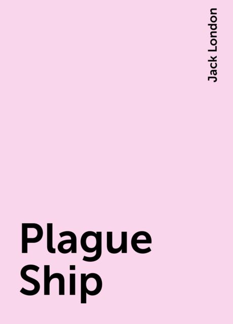 Plague Ship, Jack London