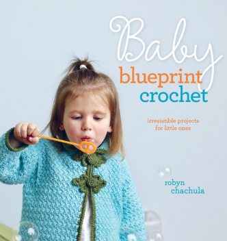 Baby Blueprint Crochet, Robyn Chachula
