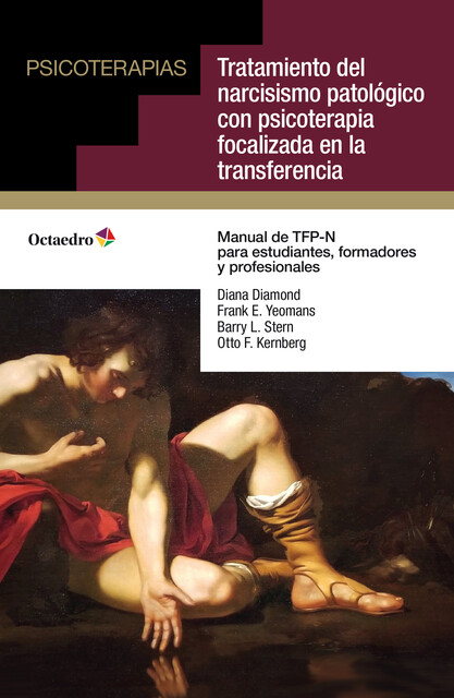 Tratamiento del narcisismo patológico con psicoterapia focalizada en la transferencia, Barry L. Stern, Diana Diamond, Frank E. Yeomans, Otto F. Kernberg