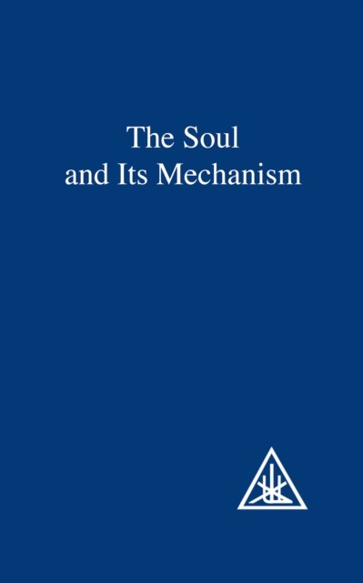Soul and its Mechanism, Alice A.Bailey