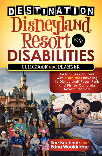 Destination Disneyland Resort with Disabilities, Edna Wooldridge, Sue Buchholz