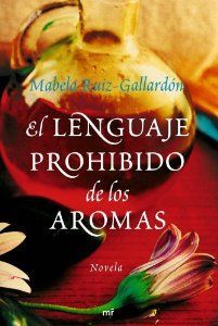 El Lenguaje Prohibido De Los Aromas, Mabela Ruiz Gallardón