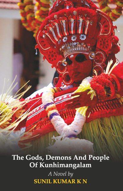 The Gods, Demons and People of Kunhimangalam, Sunil Kumar K N