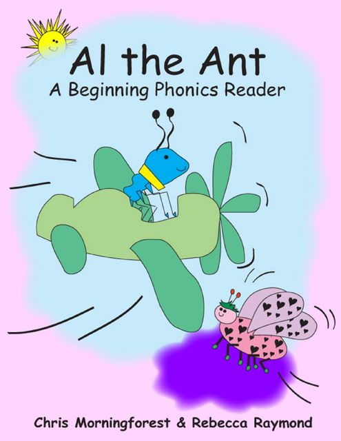 Al the Ant – A Beginning Phonics Reader, Chris Morningforest, Rebecca Raymond