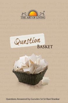 Question Basket, Sri Sri Ravishankar