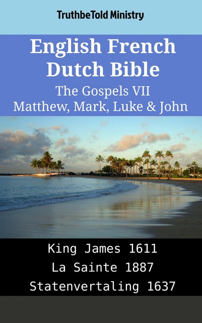 English French Dutch Bible – The Gospels IX – Matthew, Mark, Luke & John, Truthbetold Ministry