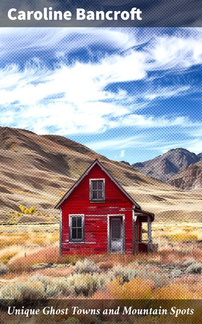 Unique Ghost Towns and Mountain Spots, Caroline Bancroft