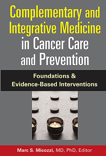 Complementary and Integrative Medicine in Cancer Care and Prevention, Marc S. Micozzi