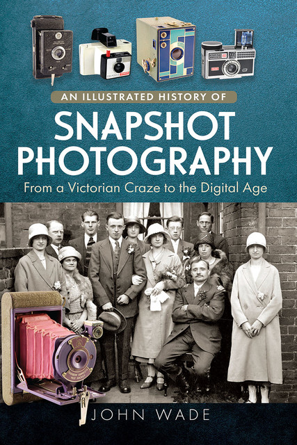 An Illustrated History of Snapshot Photography, John Wade