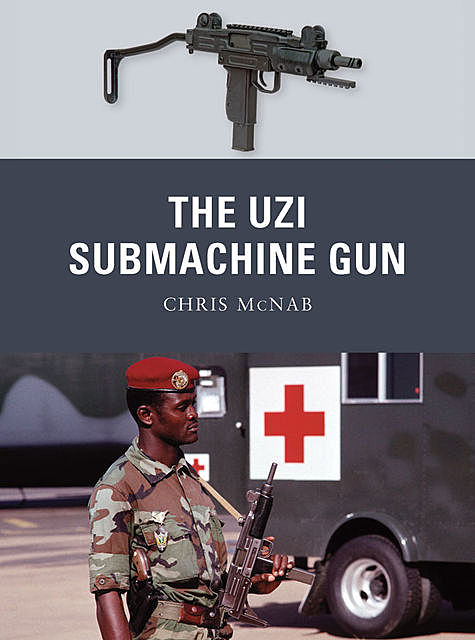 The Uzi Submachine Gun, Chris McNab