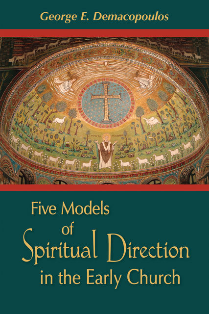 Five Models of Spiritual Direction in the Early Church, George E.Demacopoulos