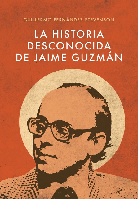 La Historia Desconocida de Jaime Guzmán, Guillermo Fernández Stevenson