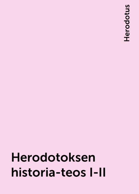 Herodotoksen historia-teos I-II, Herodotus