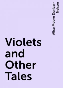 Violets and Other Tales, Alice Moore Dunbar-Nelson