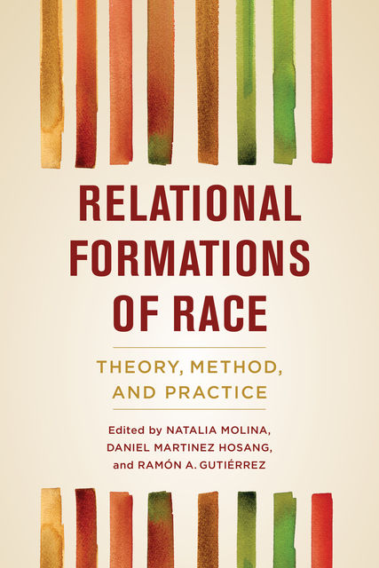 Relational Formations of Race, Ramón A.Gutiérrez, Natalia Molina, Daniel Martinez HoSang