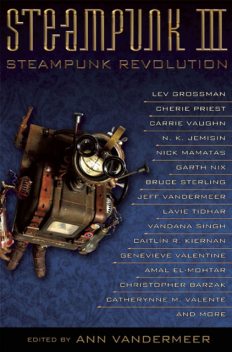 Steampunk III: Steampunk Revolution, Ann VanderMeer, ed
