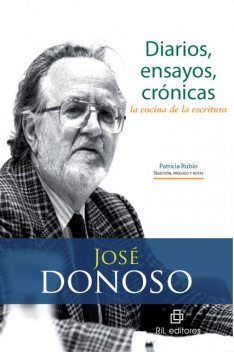 Diarios, ensayos, crónicas. La cocina de la escritura, José Donoso