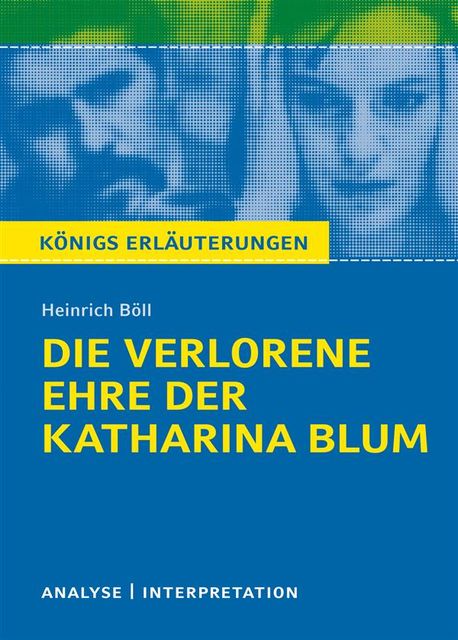 Die verlorene Ehre der Katharina Blum. Königs Erläuterungen, Heinrich Böll