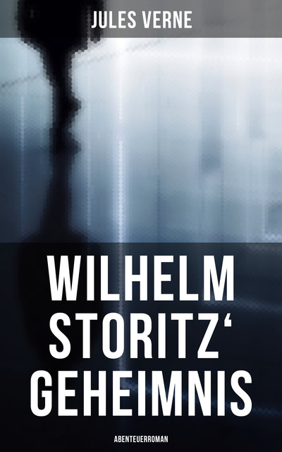 Wilhelm Storitz' Geheimnis: Abenteuerroman, Jules Verne