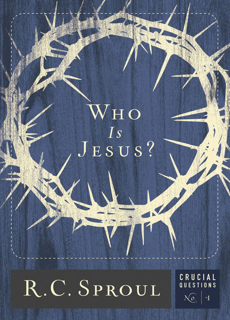 Who Is Jesus, R.C., Sproul