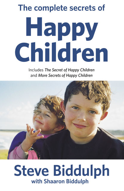 Complete Secrets of Happy Children, Steve Biddulph