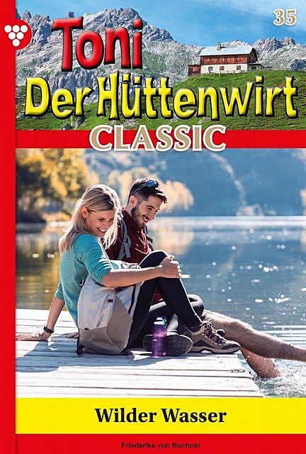 Toni der Hüttenwirt Classic 35 – Heimatroman, Friederike von Buchner