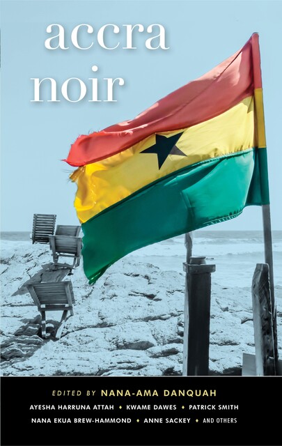 Accra Noir, Patrick Smith, Kwame Dawes, Gbontwi Anyetei, Ayesha Harruna Attah, Adjoa Twum, Anna Bossman, Anne Sackey, Billie McTernan, Eibhlín Ní Chléirigh, Ernest Kwame Nkrumah Addo, Kofi Blankson Ocansey, Nana Ekua Brew-Hammond