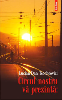 Circul nostru va prezinta, Lucian Dan Teodorovici