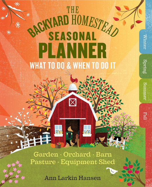 The Backyard Homestead Seasonal Planner, Ann Larkin Hansen