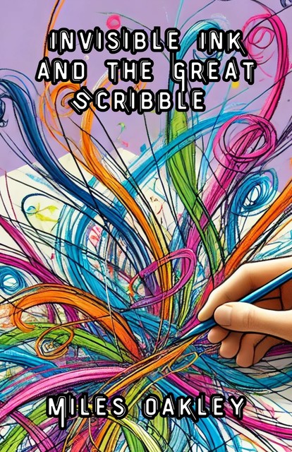 Invisible Ink and the Great Scribble, Miles Oakley