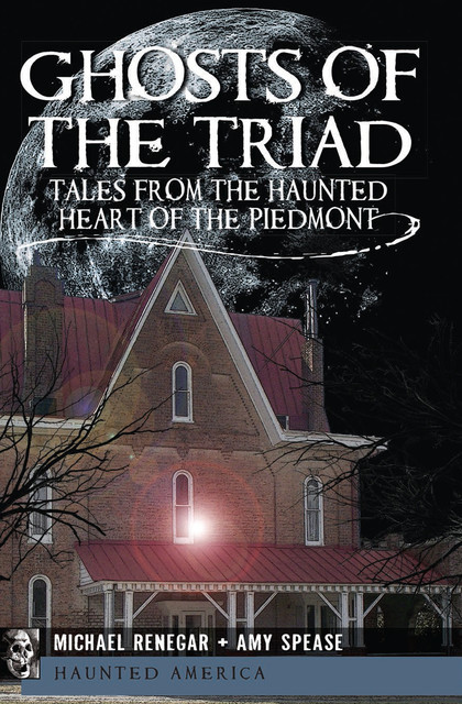 Ghosts of the Triad, Amy Spease, Michael Renegar