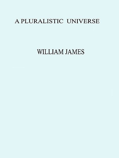 A Pluralistic Universe, William James