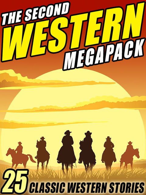 The Second Western Megapack, Robert E.Howard, Zane Grey, Max Brand, Clarence E.Mulford, Ed Earl Repp