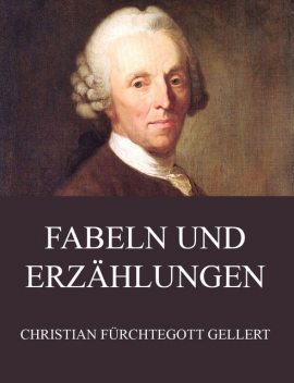 Fabeln und Erzählungen, Christian Fürchtegott Gellert