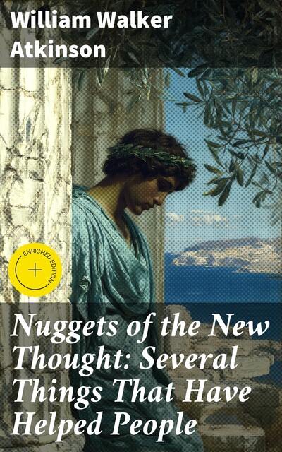 Nuggets of the New Thought: Several Things That Have Helped People, William Walker Atkinson