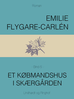 Et købmandshus i skærgården – Bind 5, Emilie Flygare-Carlén
