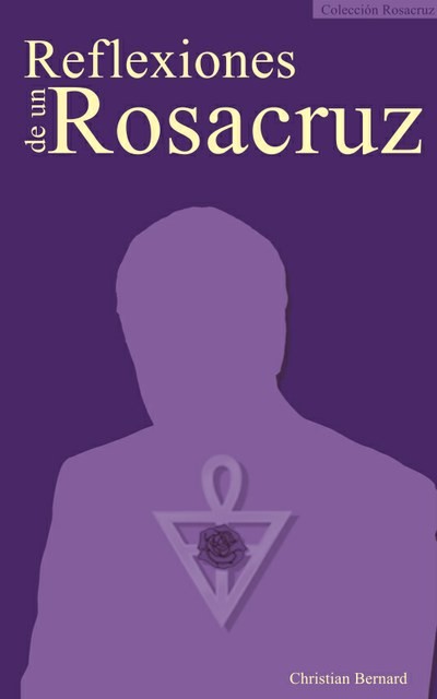 Reflexiones de un Rosacruz, Christian Bernard