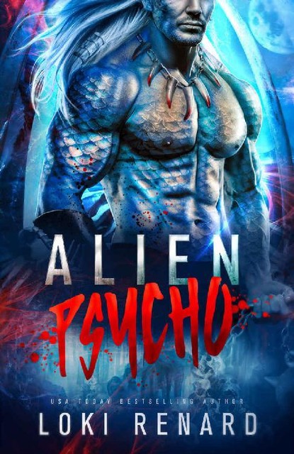 Alien Psycho: A Dark Possessive Alien Romance, Loki Renard