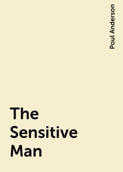 The Sensitive Man, Poul Anderson