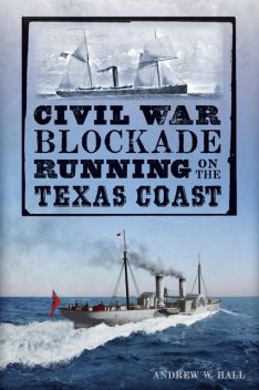 Civil War Blockade Running on the Texas Coast, Andrew W. Hall