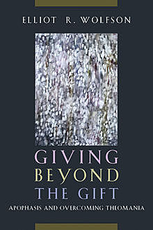 Giving Beyond the Gift, Elliot R. Wolfson