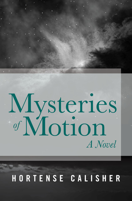 Mysteries of Motion, Hortense Calisher